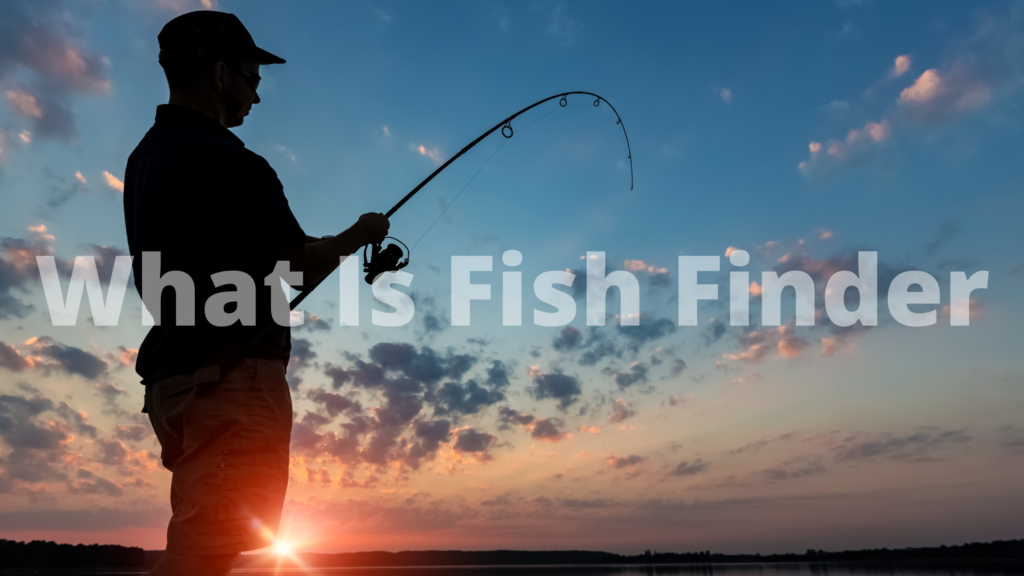What Is Fish Finder