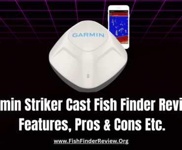 Garmin Striker Cast Fish Finder Review: Features, Pros & Cons Etc. – FishFinderReview