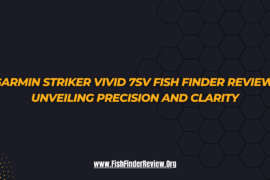 Garmin Striker Vivid 7sv Fish Finder Review: Unveiling Precision and Clarity – FishFinderReview