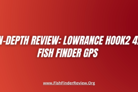 In-Depth Review: Lowrance HOOK2 4X Fish Finder GPS – FishFinderReview