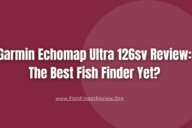 Garmin Echomap Ultra 126sv Review: The Best Fish Finder Yet? – FishFinderReview